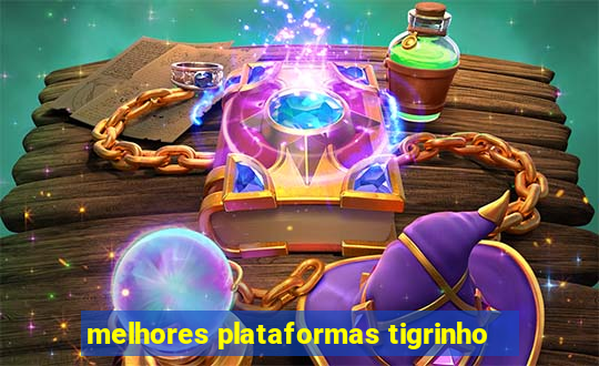 melhores plataformas tigrinho